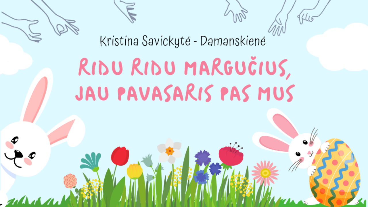 Epamokėlė „Ridu ridu margučius, jau pavasaris pas mus“  + veiklų idėjos mėnesiui 1,5-3 metų vaikams